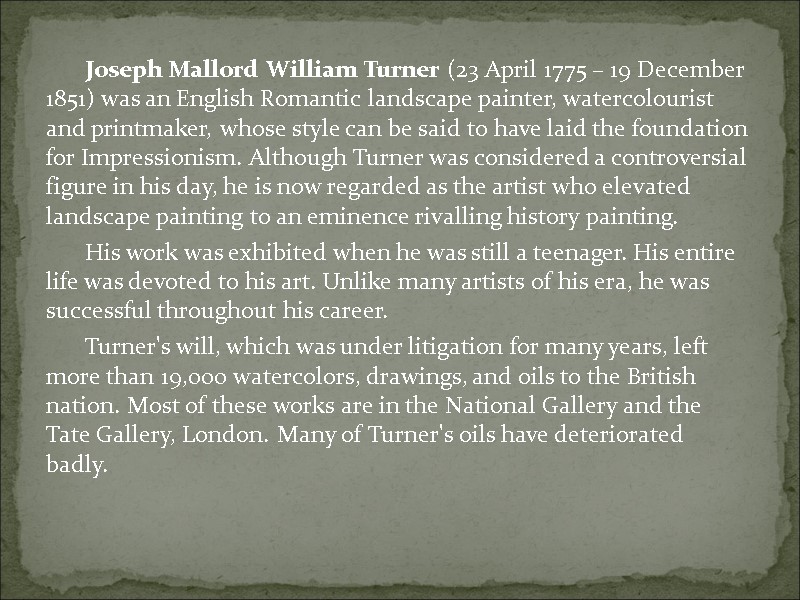 Joseph Mallord William Turner (23 April 1775 – 19 December 1851) was an English